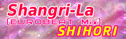 Shangri-La(EUROBEAT Mix) / SHIHORI