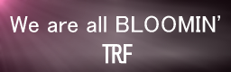 We are all BLOOMIN' / TRF