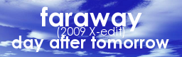 faraway(2009 X-edit) / day after tomorrow